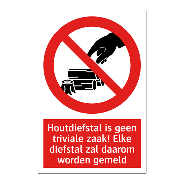Houtdiefstal is geen triviale zaak! Elke diefstal zal daarom worden gemeld