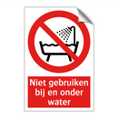 Niet gebruiken bij en onder water