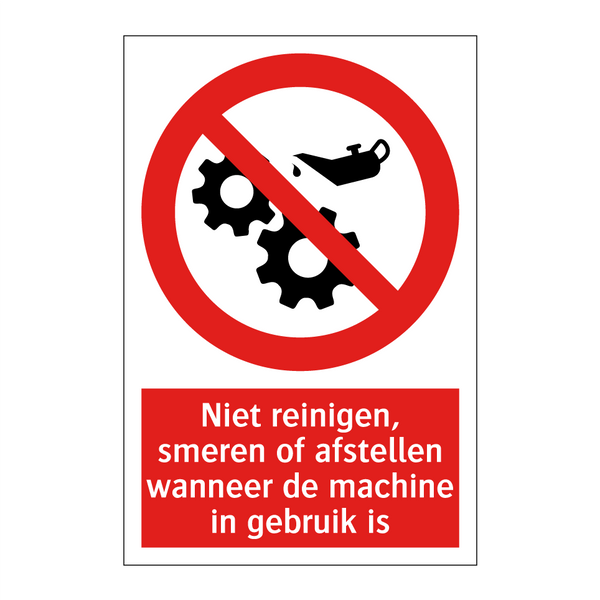 Niet reinigen, smeren of afstellen wanneer de machine in gebruik is