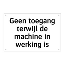 Geen toegang terwijl de machine in werking is
