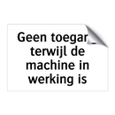 Geen toegang terwijl de machine in werking is