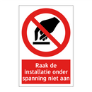Raak de installatie onder spanning niet aan