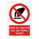 Raak de machine niet aan tijdens bedrijf