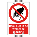 Raak niet in de werkende machine