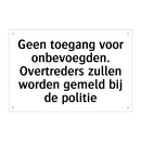 Geen toegang voor onbevoegden. Overtreders zullen worden gemeld bij de politie