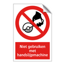 Niet gebruiken met handslijpmachine