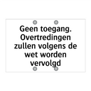 Geen toegang. Overtredingen zullen volgens de wet worden vervolgd