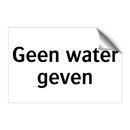 Geen water geven