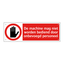 De machine mag niet worden bediend door onbevoegd personeel