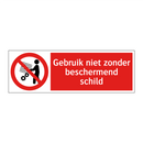 Gebruik niet zonder beschermend schild
