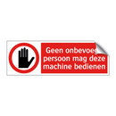 Geen onbevoegd persoon mag deze machine bedienen