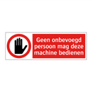 Geen onbevoegd persoon mag deze machine bedienen