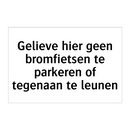 Gelieve hier geen bromfietsen te parkeren of tegenaan te leunen