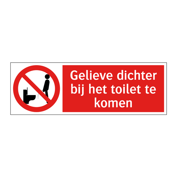 Gelieve dichter bij het toilet te komen