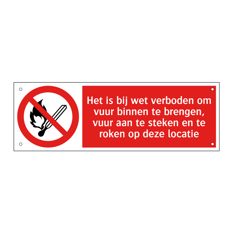 Het is bij wet verboden om vuur binnen te brengen, vuur aan te steken en te roken op deze locatie