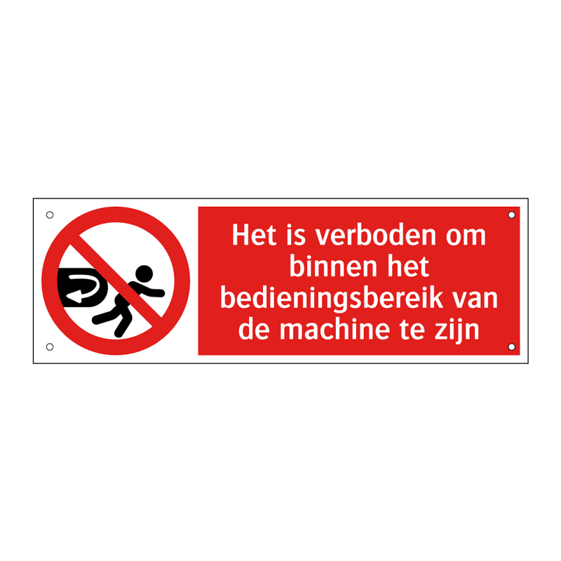 Het is verboden om binnen het bedieningsbereik van de machine te zijn