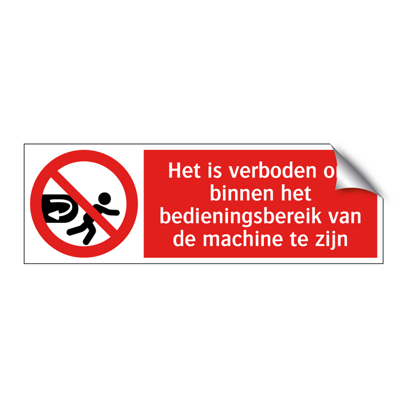 Het is verboden om binnen het bedieningsbereik van de machine te zijn