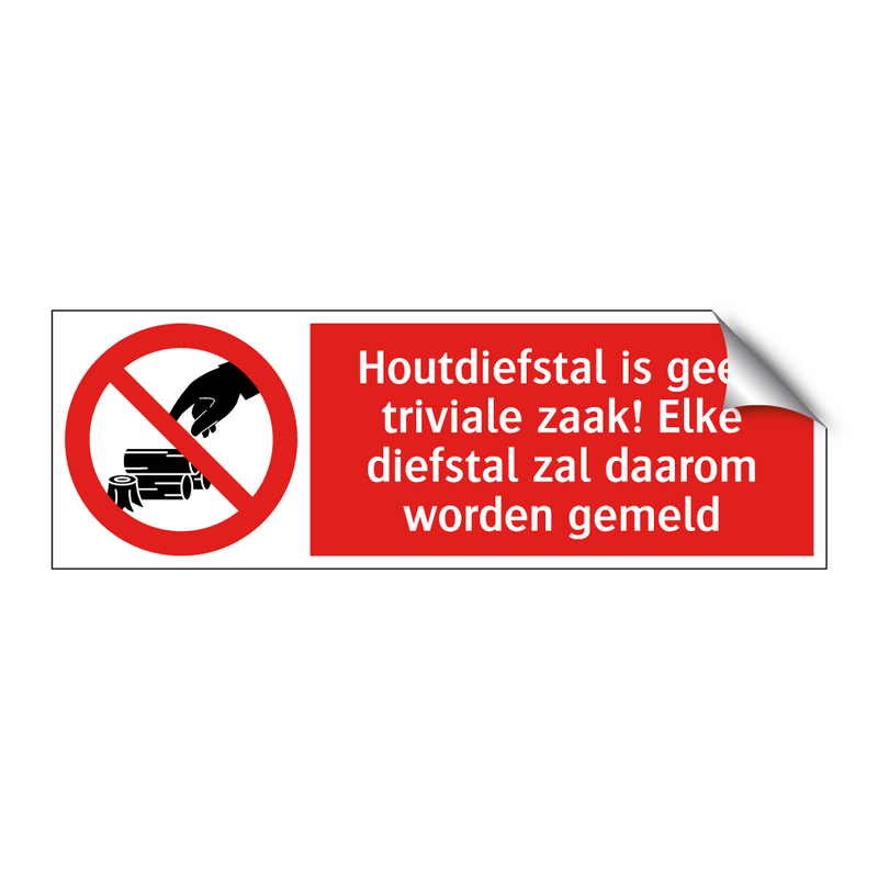 Houtdiefstal is geen triviale zaak! Elke diefstal zal daarom worden gemeld