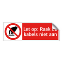 Let op: Raak de kabels niet aan