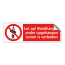 Let op! Rondhangen onder opgehangen lasten is verboden