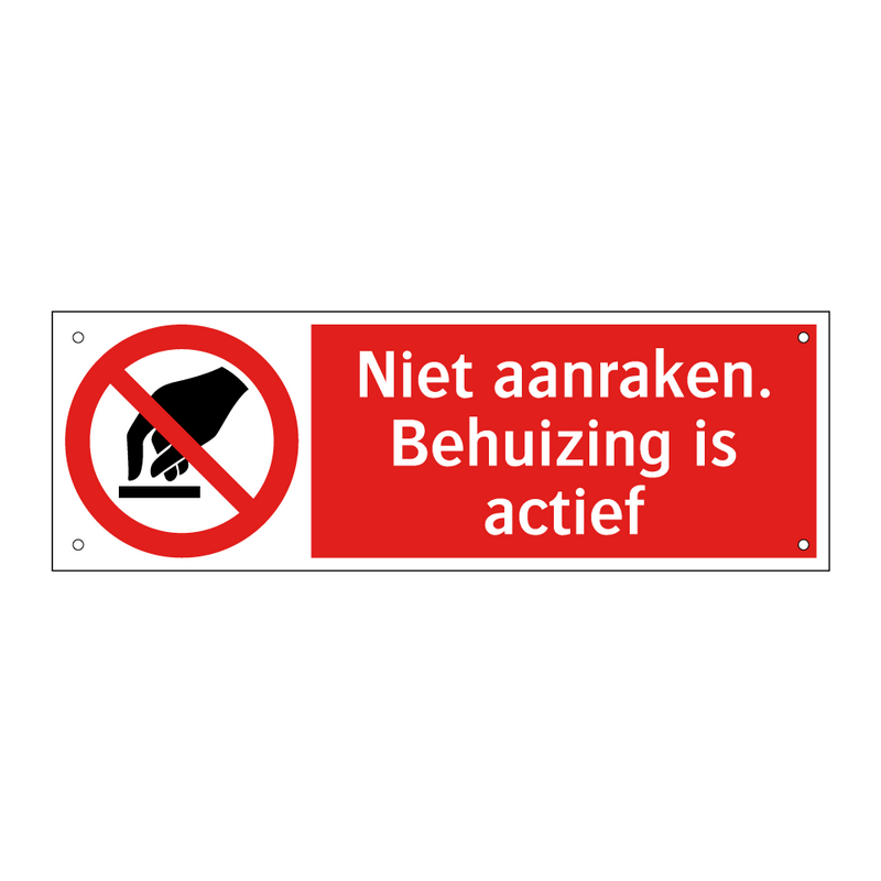 Niet aanraken. Behuizing is actief