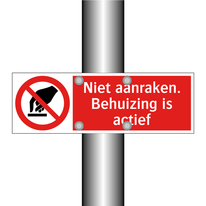 Niet aanraken. Behuizing is actief