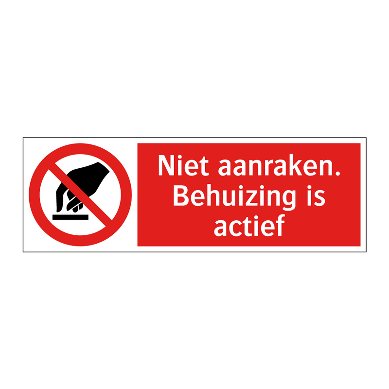 Niet aanraken. Behuizing is actief