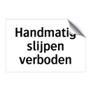 Handmatig slijpen verboden