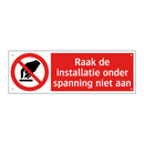 Raak de installatie onder spanning niet aan