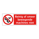 Reinig of smeer bewegende machines niet