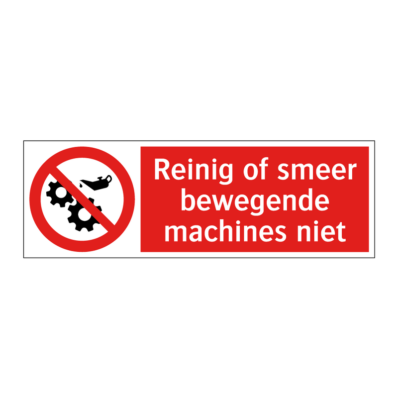Reinig of smeer bewegende machines niet