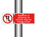 Reparaties in uitvoering. De machine mag niet worden gestart