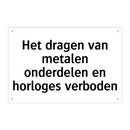 Het dragen van metalen onderdelen en horloges verboden