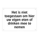 Het is niet toegestaan om hier uw eigen eten of drinken mee te nemen