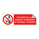 Verwijdering van metalen onderdelen of horloges verboden