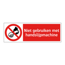 Niet gebruiken met handslijpmachine