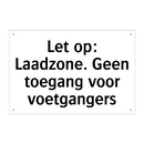 Let op: Laadzone. Geen toegang voor voetgangers