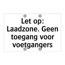 Let op: Laadzone. Geen toegang voor voetgangers