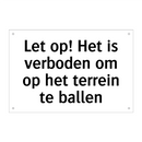 Let op! Het is verboden om op het terrein te ballen