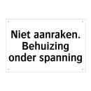 Niet aanraken. Behuizing onder spanning