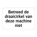 Betreed de draaicirkel van deze machine niet