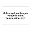 Onbevoegd rondhangen verboden in het bouwterreingebied