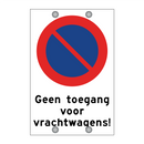 Geen toegang voor vrachtwagens! & Geen toegang voor vrachtwagens! & Geen toegang voor vrachtwagens!