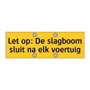 Let op: De slagboom sluit na elk voertuig
