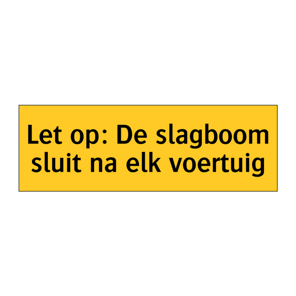 Let op: De slagboom sluit na elk voertuig