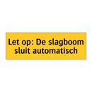 Let op: De slagboom sluit automatisch