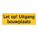Let op! Uitgang bouwplaats