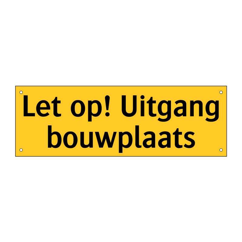 Let op! Uitgang bouwplaats