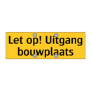 Let op! Uitgang bouwplaats