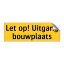 Let op! Uitgang bouwplaats